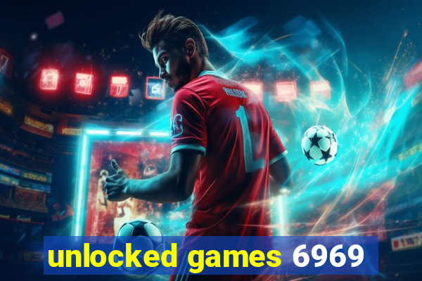 unlocked games 6969